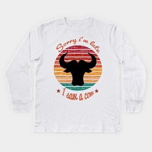 Sorry I'm Late I Saw Cow Kids Long Sleeve T-Shirt